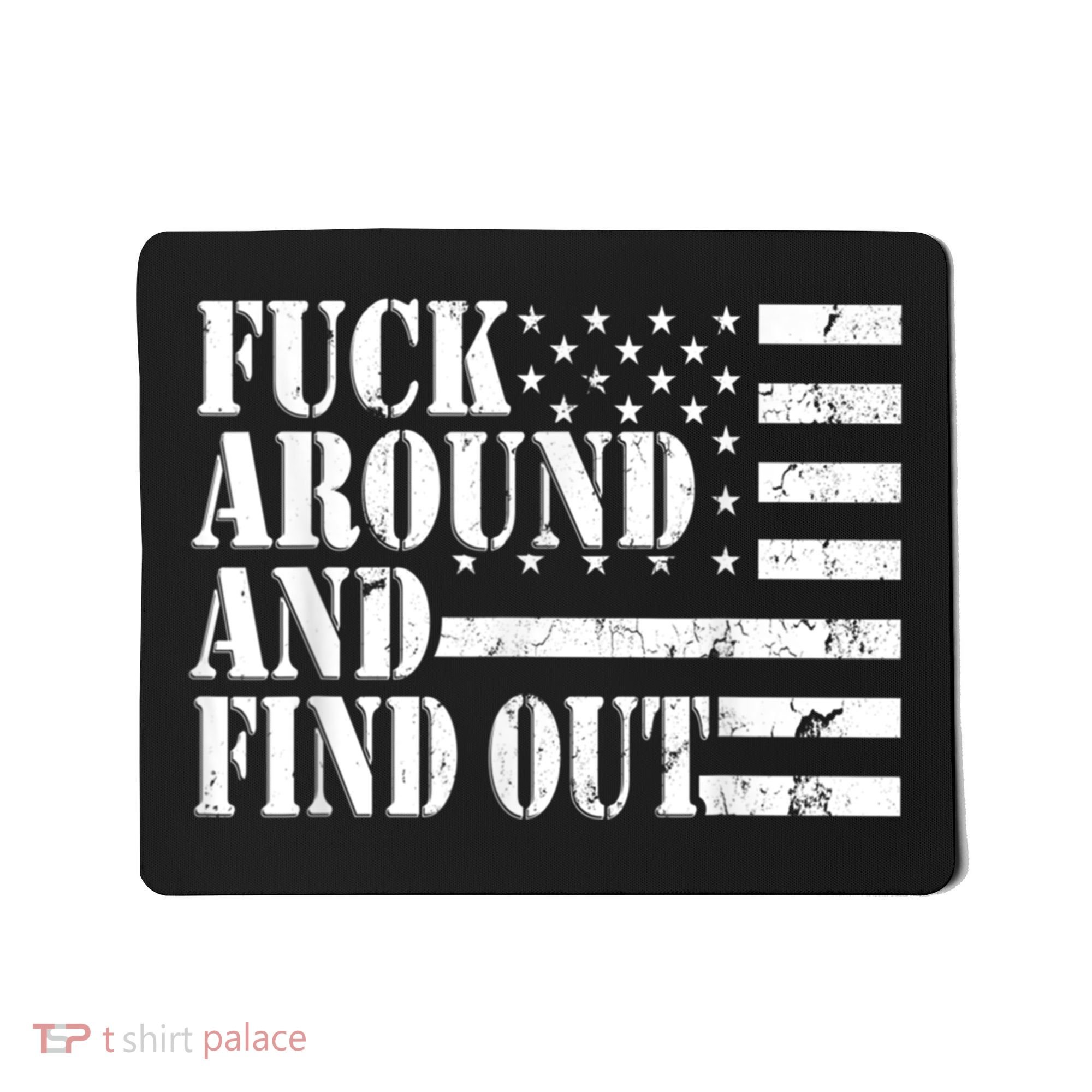 Fuck Around And Find Out American USA Flag Funny Mousepad