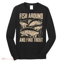 Fish Around And Find Trout Funny Fishing Meme Long Sleeve Shirt thumb 0