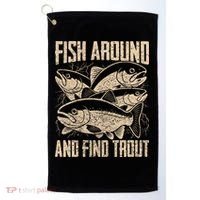 Fish Around And Find Trout Funny Fishing Meme Golf Towel thumb 0