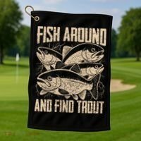 Fish Around And Find Trout Funny Fishing Meme Golf Towel thumb 1