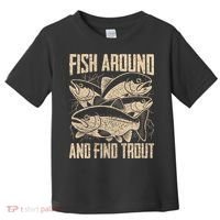 Fish Around And Find Trout Funny Fishing Meme Toddler T-Shirt thumb 0