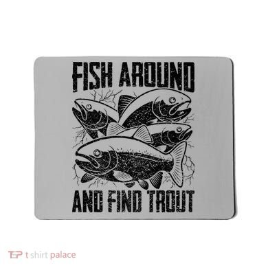 Fish Around And Find Trout Funny Fishing Meme Mousepad
