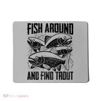 Fish Around And Find Trout Funny Fishing Meme Mousepad thumb 0