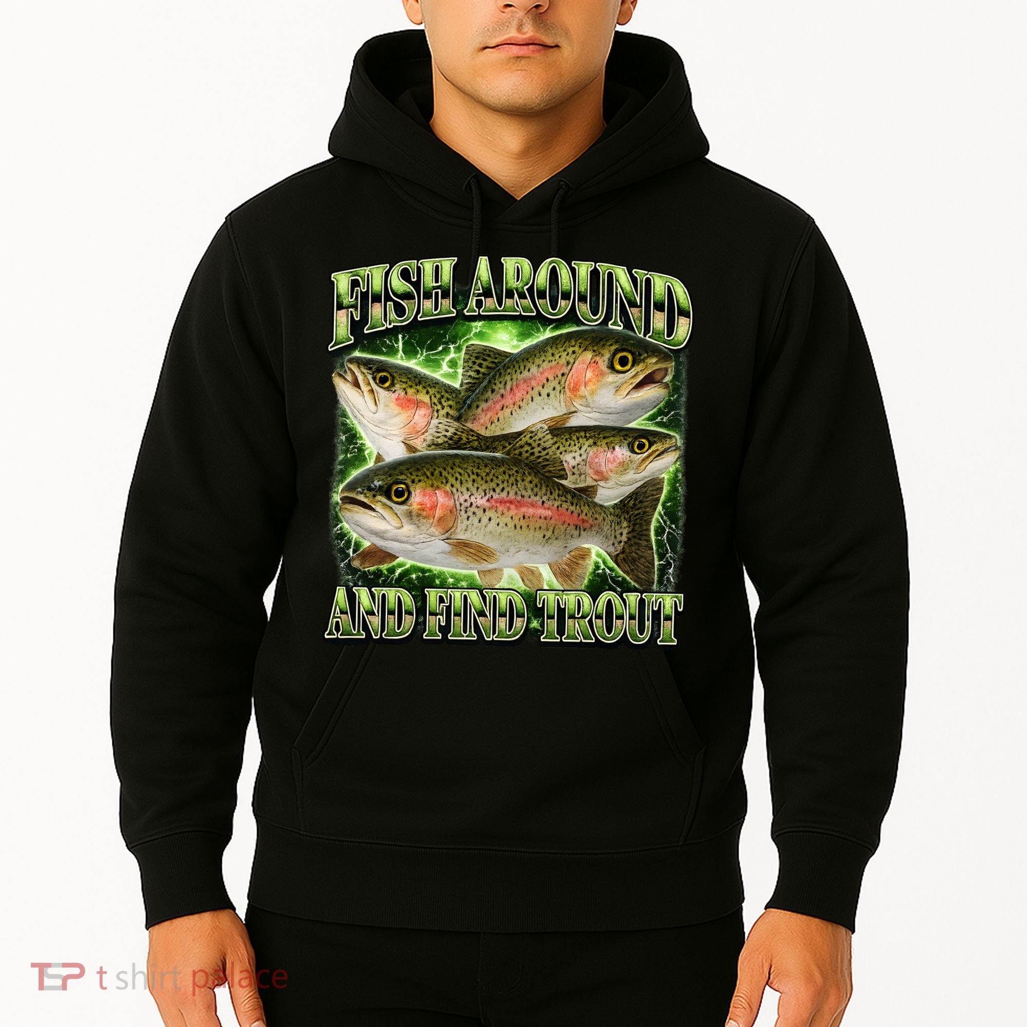 Fish Around And Find Trout Hoodie