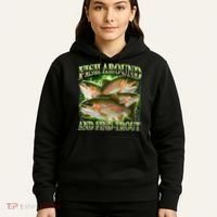 Fish Around And Find Trout Hoodie thumb 5