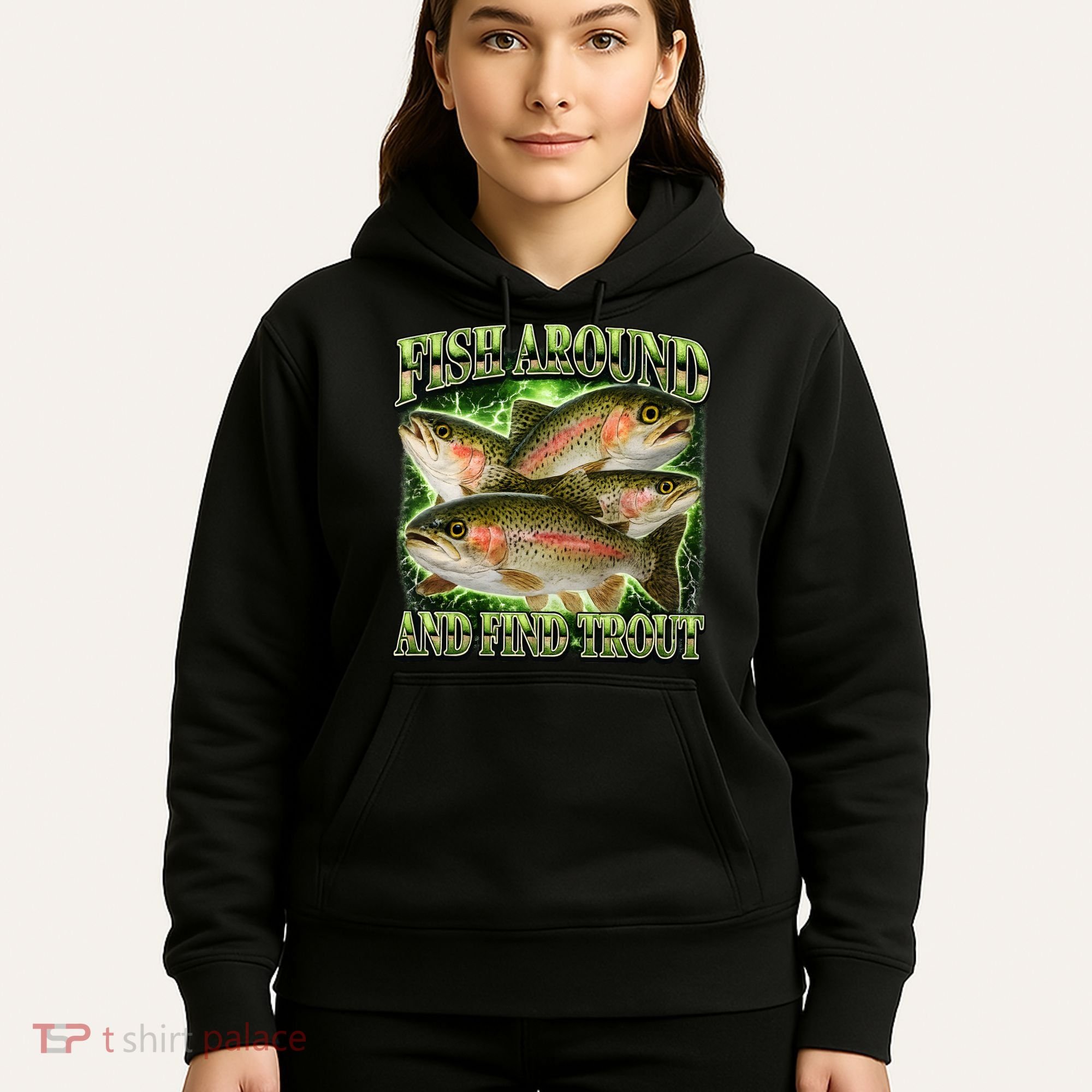 Fish Around And Find Trout Hoodie