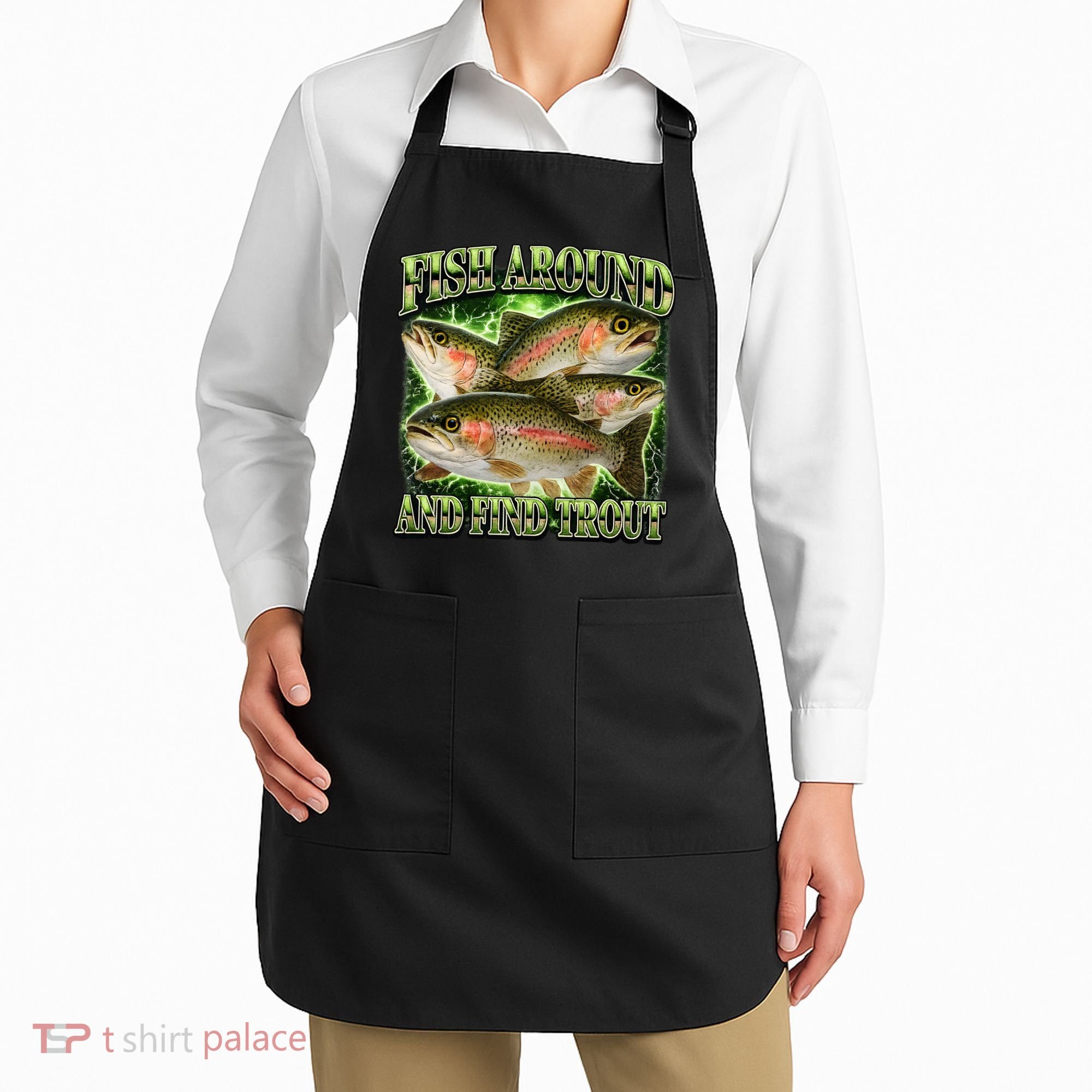 Fish Around And Find Trout Apron