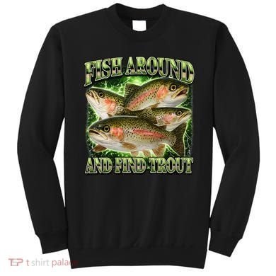 Fish Around And Find Trout Sweatshirt