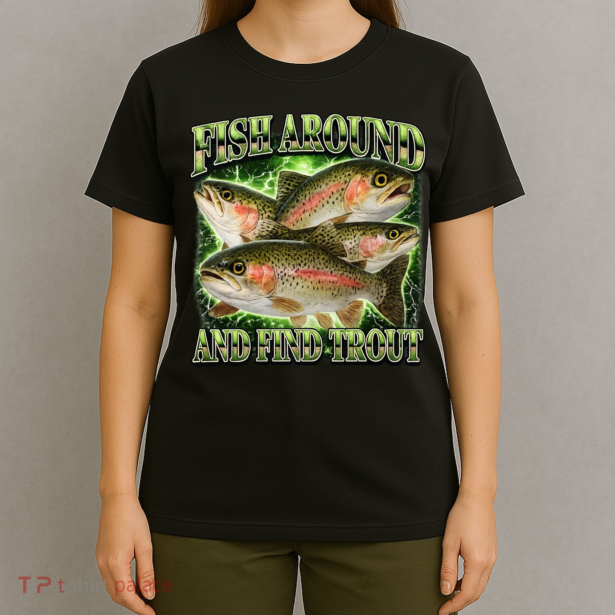Fish Around And Find Trout T-Shirt