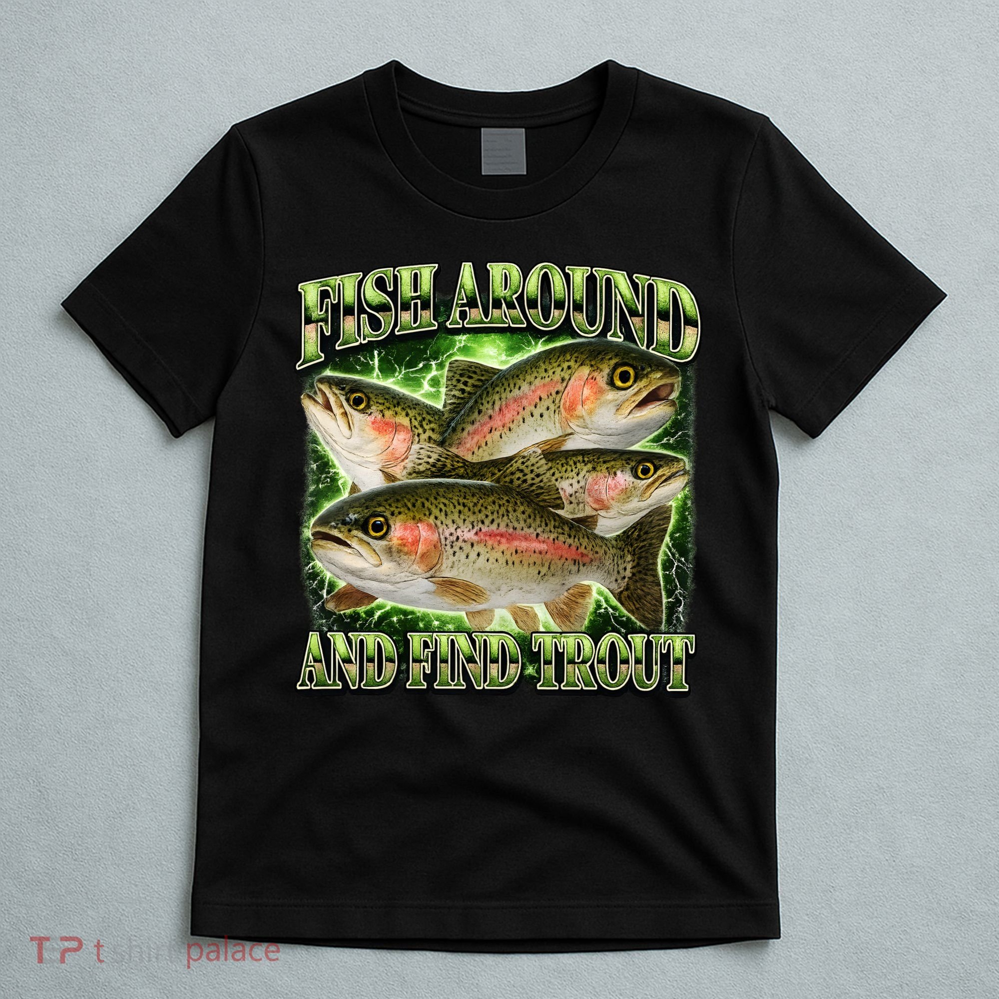 Fish Around And Find Trout T-Shirt