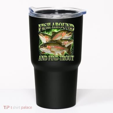 Fish Around And Find Trout Tumbler