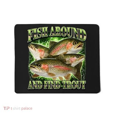 Fish Around And Find Trout Mousepad