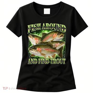 Fish Around And Find Trout Women's T-Shirt