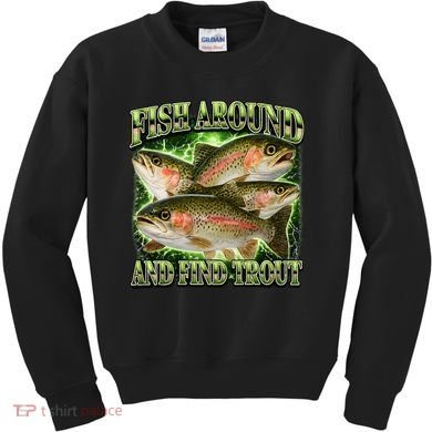 Fish Around And Find Trout Kids Sweatshirt
