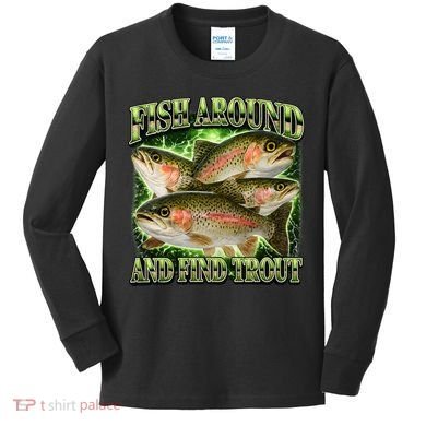 Fish Around And Find Trout Kids Long Sleeve Shirt