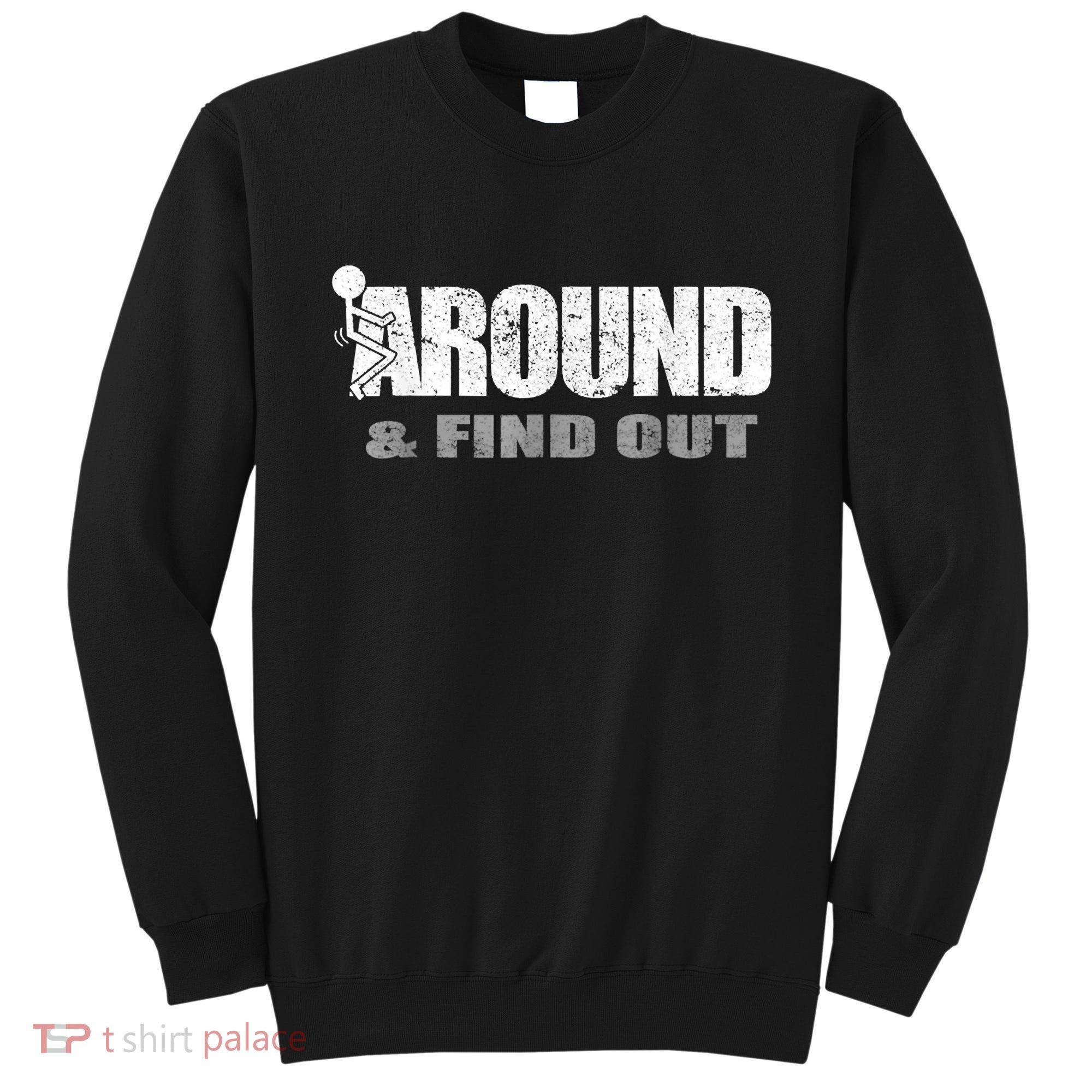 Fuck Around And Find Out Sweatshirt