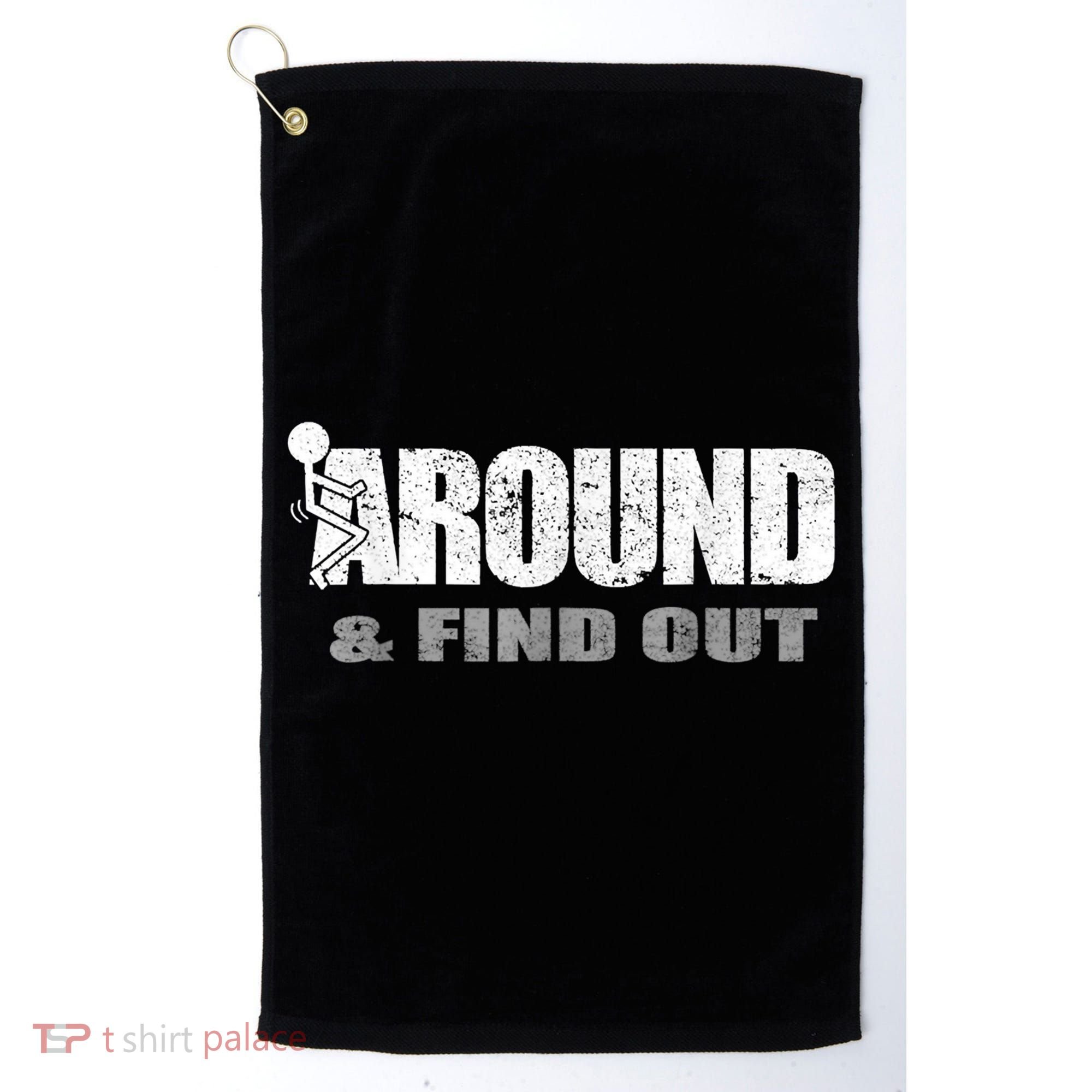 Fuck Around And Find Out Golf Towel