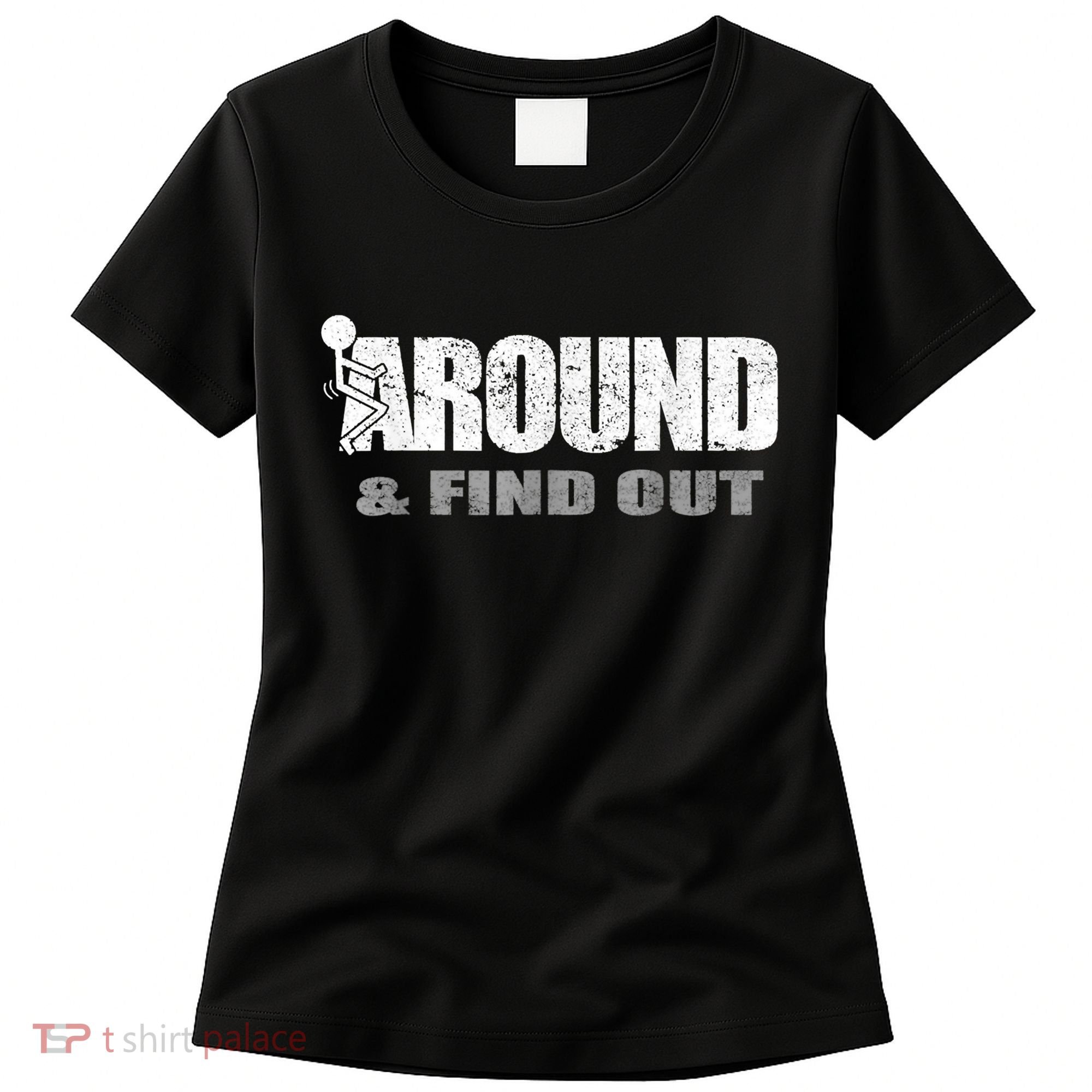 Fuck Around And Find Out Women's T-Shirt