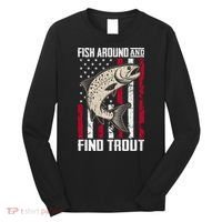 Fish Around And Find Trout Funny Fishing Long Sleeve Shirt thumb 0