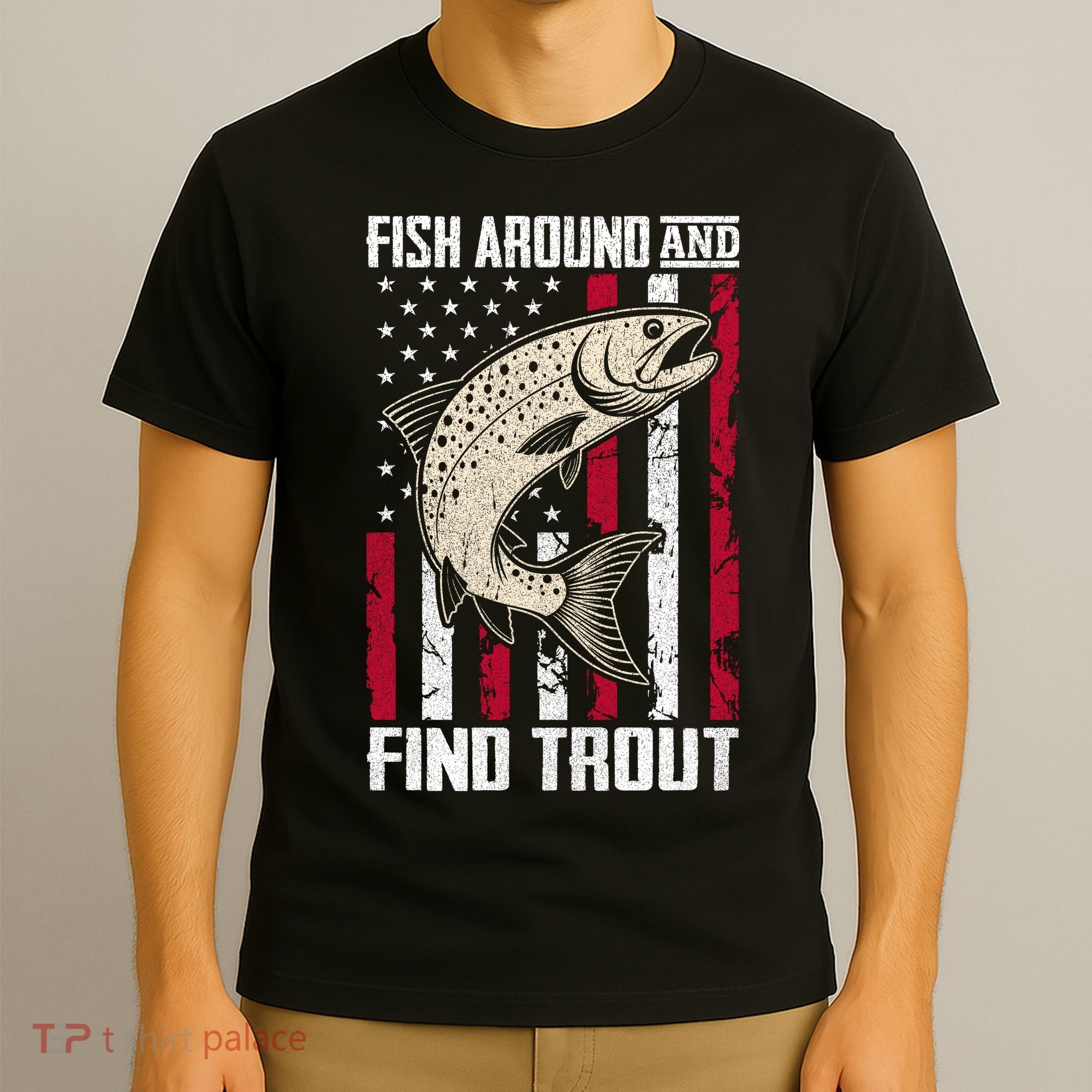 Fish Around And Find Trout Funny Fishing T-Shirt