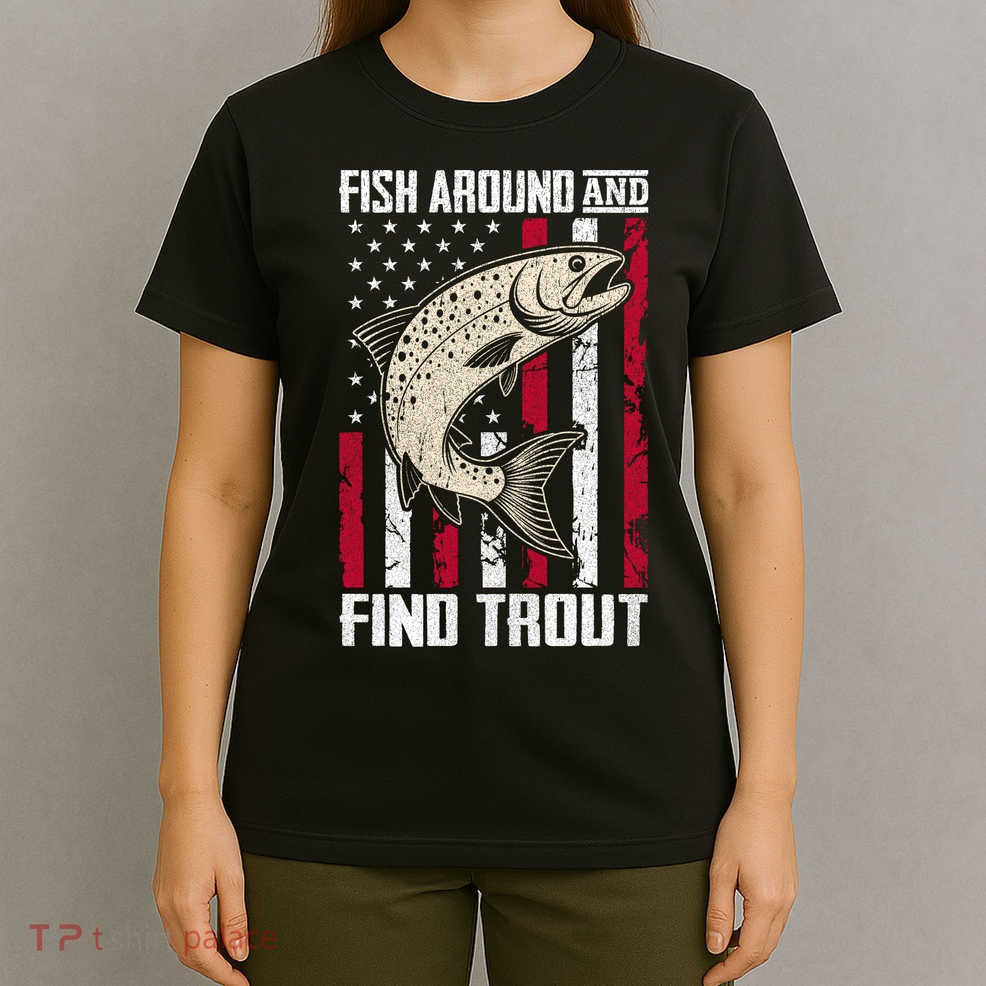 Fish Around And Find Trout Funny Fishing T-Shirt