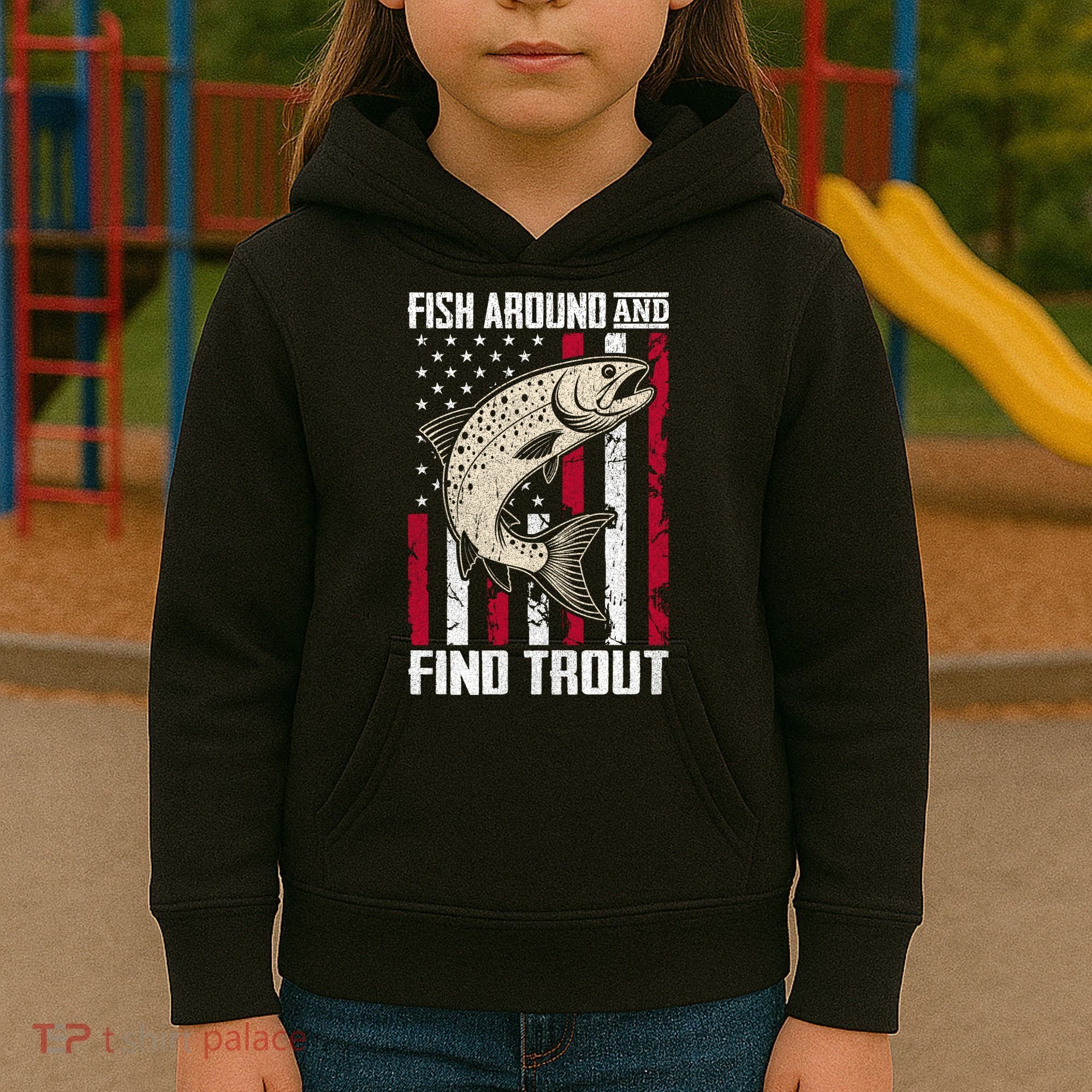 Fish Around And Find Trout Funny Fishing Kids Hoodie