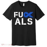 Fuck ALS Awareness Month Blue Ribbon Support Squad Fighter Premium T-Shirt thumb 0