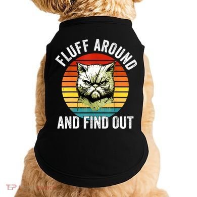Fluff Around And Find Out Cat Lover Mom Dad Kitten Doggie Tank