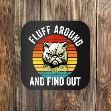 Fluff Around And Find Out Cat Lover Mom Dad Kitten Coaster