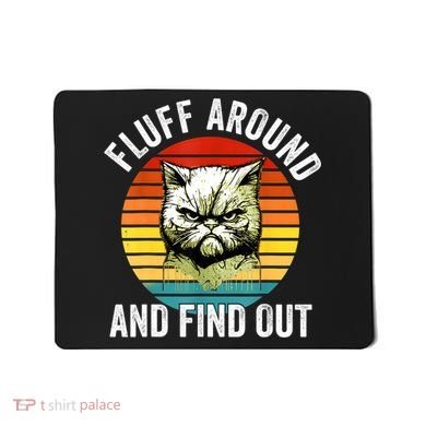 Fluff Around And Find Out Cat Lover Mom Dad Kitten Mousepad