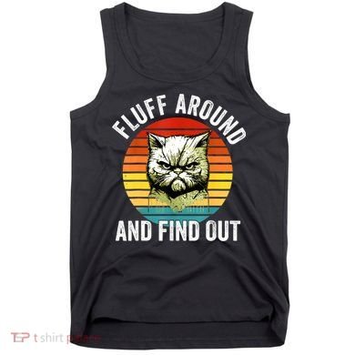 Fluff Around And Find Out Cat Lover Mom Dad Kitten Tank Top