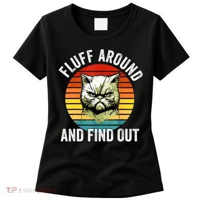 Fluff Around And Find Out Cat Lover Mom Dad Kitten Women's T-Shirt