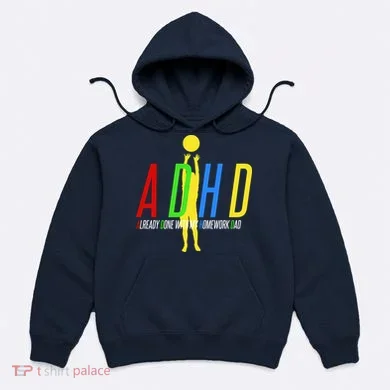 Funny ADHD Already Done With My Homework Dad Hoodie