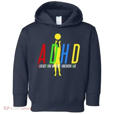 Funny ADHD Already Done With My Homework Dad Toddler Hoodie