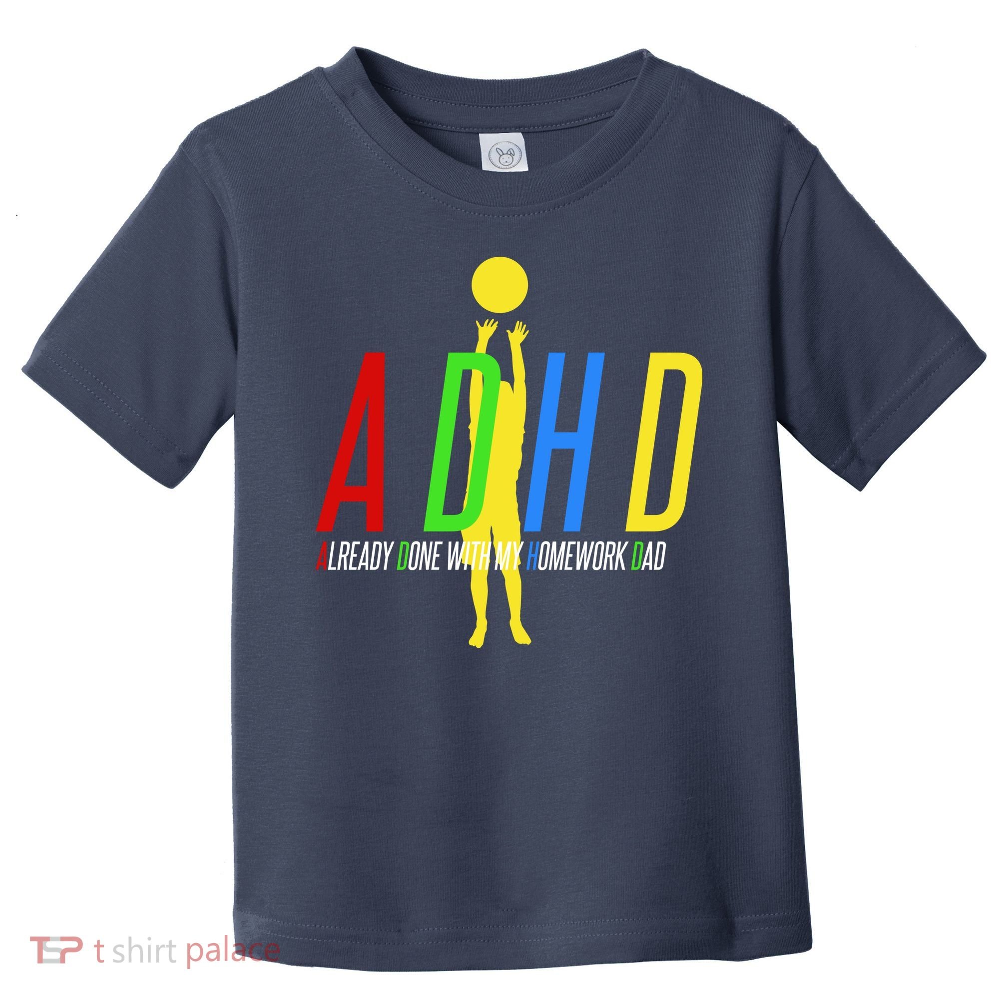 Funny ADHD Already Done With My Homework Dad Toddler T-Shirt