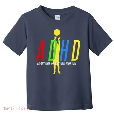 Funny ADHD Already Done With My Homework Dad Toddler T-Shirt
