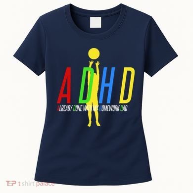 Funny ADHD Already Done With My Homework Dad Women's T-Shirt