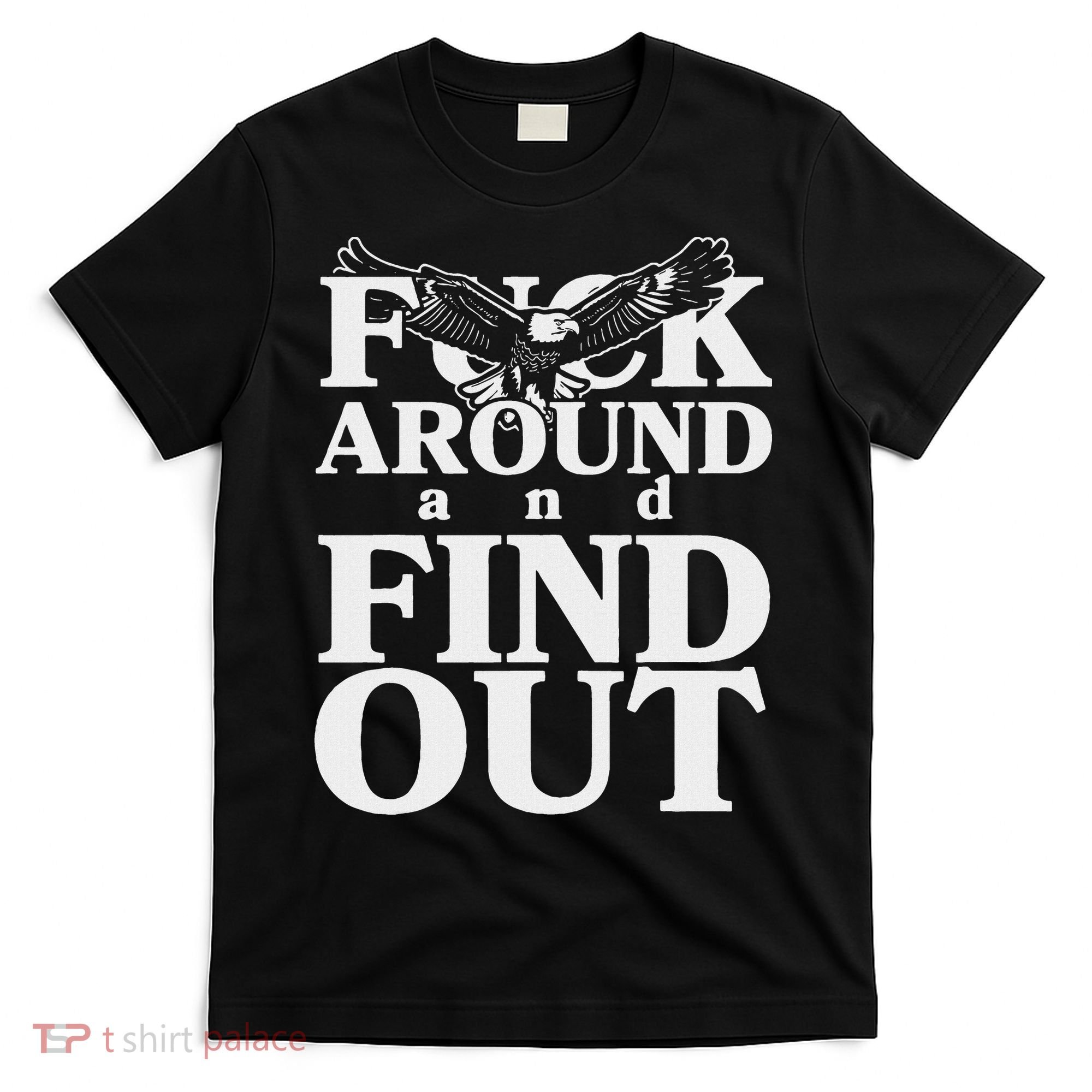 Fuck Around And Find Out Eagle T-Shirt