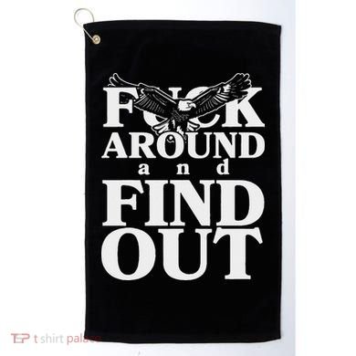 Fuck Around And Find Out Eagle Golf Towel