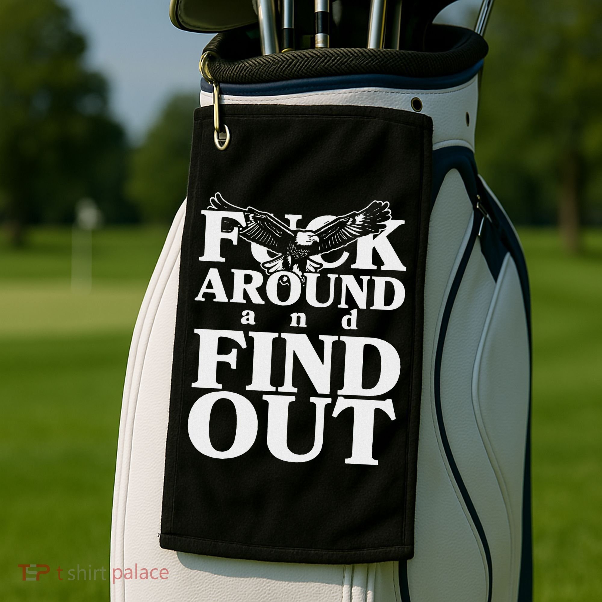 Fuck Around And Find Out Eagle Golf Towel