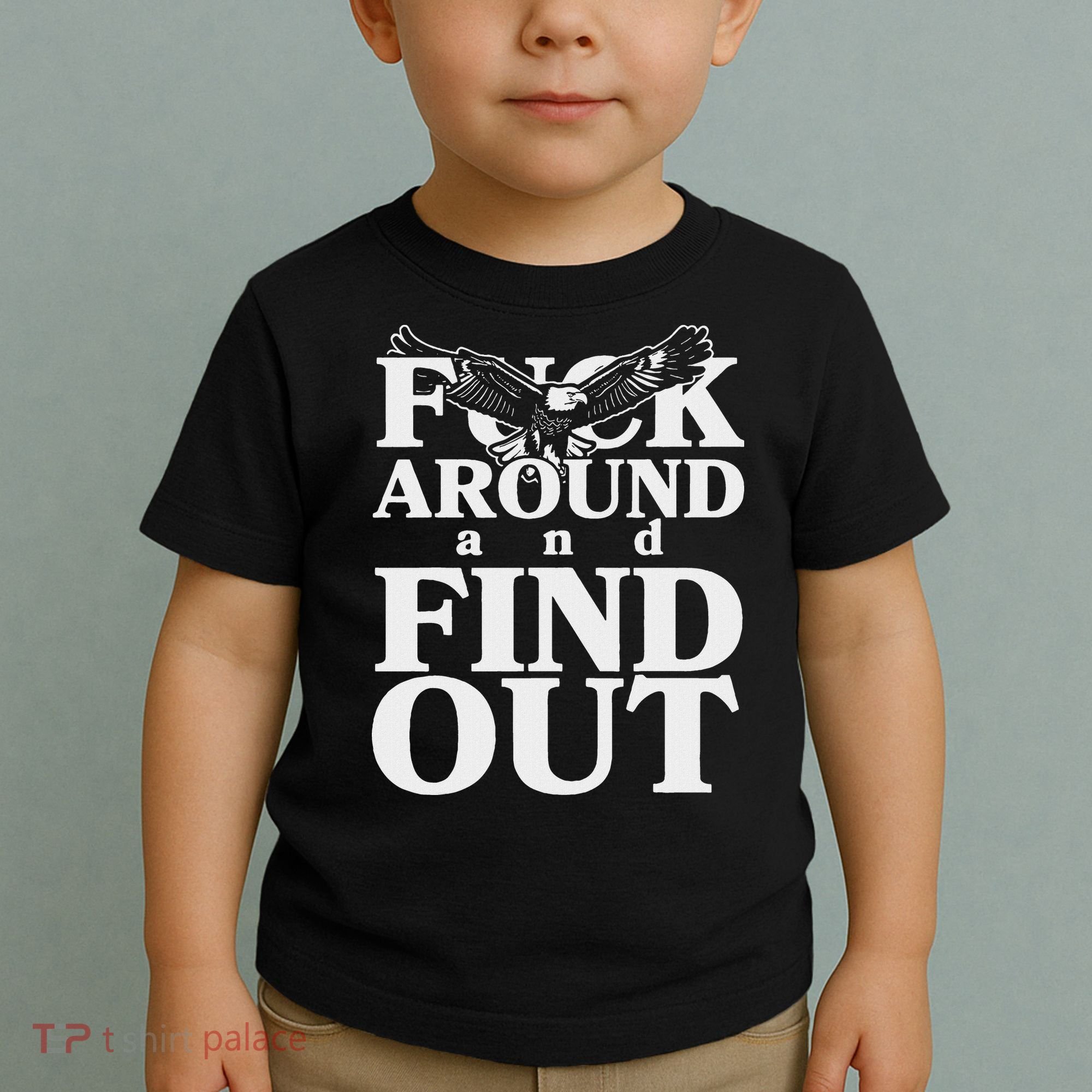 Fuck Around And Find Out Eagle Toddler T-Shirt