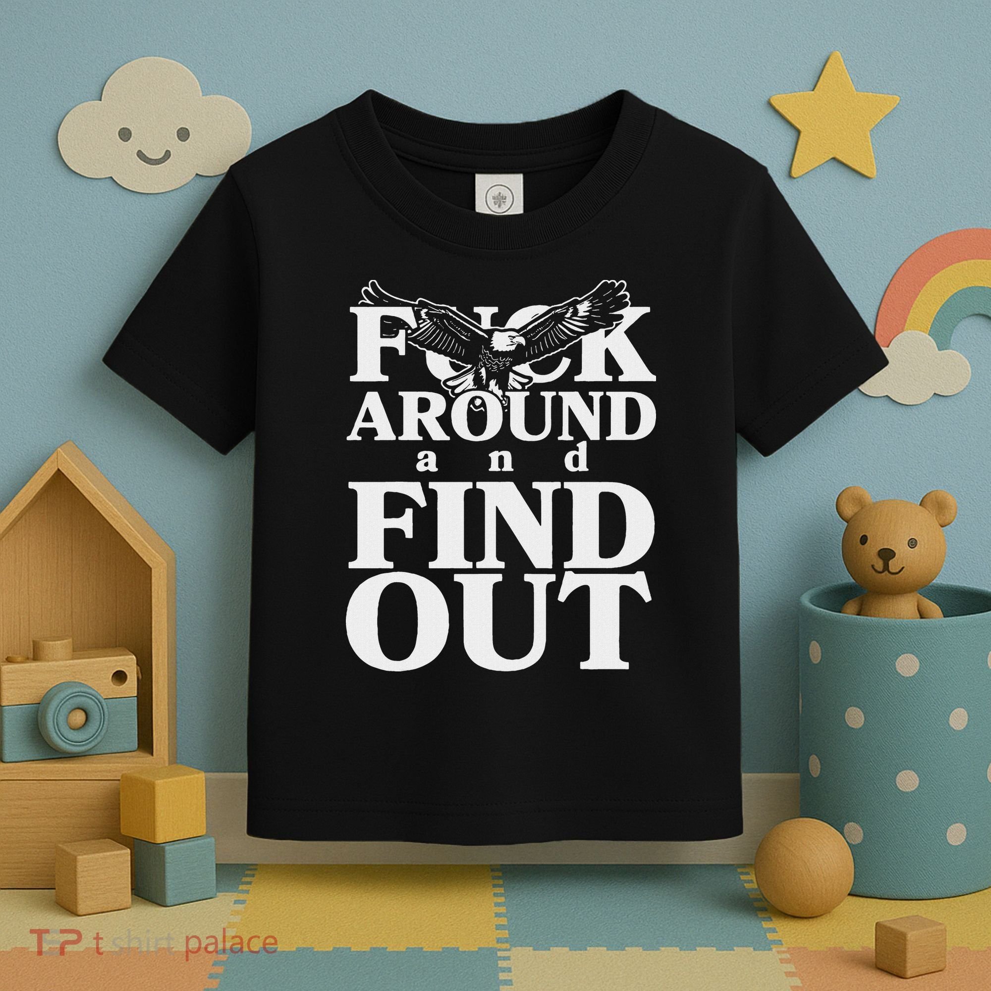 Fuck Around And Find Out Eagle Toddler T-Shirt