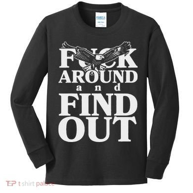 Fuck Around And Find Out Eagle Kids Long Sleeve Shirt