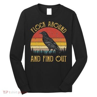 Flock Around And Find Out Funny Sarcastic Crow Raven Long Sleeve Shirt