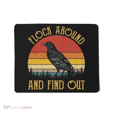 Flock Around And Find Out Funny Sarcastic Crow Raven Mousepad