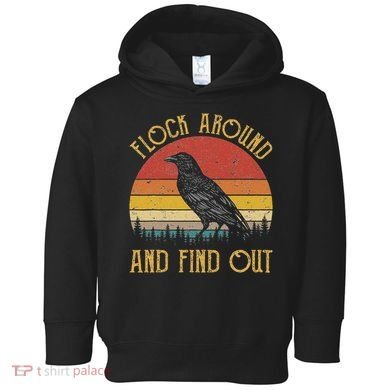 Flock Around And Find Out Funny Sarcastic Crow Raven Toddler Hoodie