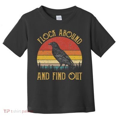 Flock Around And Find Out Funny Sarcastic Crow Raven Toddler T-Shirt