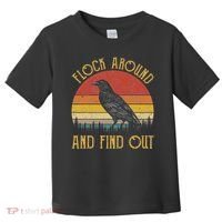Flock Around And Find Out Funny Sarcastic Crow Raven Toddler T-Shirt thumb 0