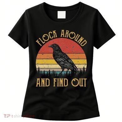 Flock Around And Find Out Funny Sarcastic Crow Raven Women's T-Shirt