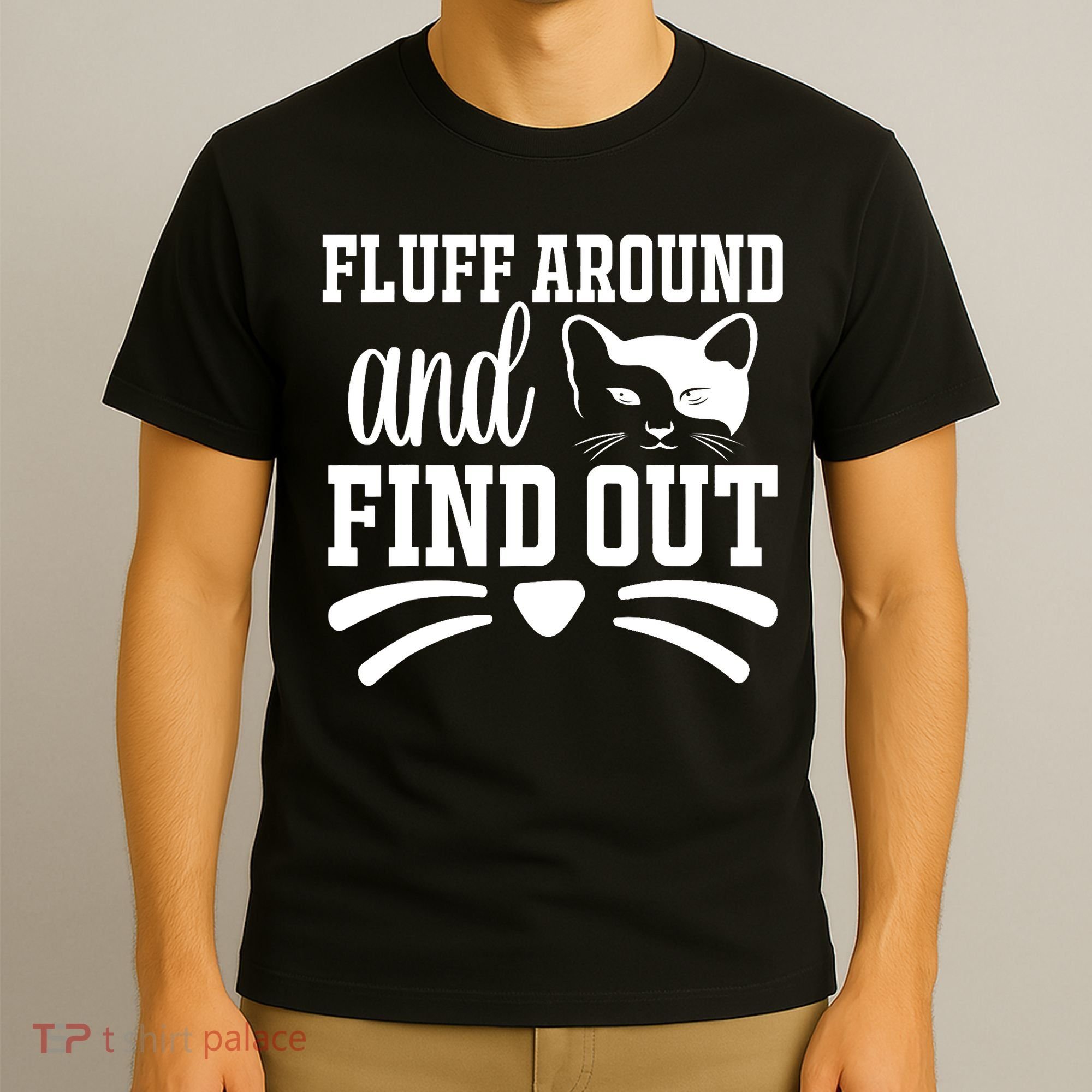 Fluff Around And Find Out Funny Cat Adult Humor T-Shirt
